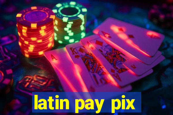 latin pay pix